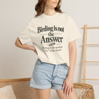 Birding Is the Question, Yes Is the Answer T-Shirt