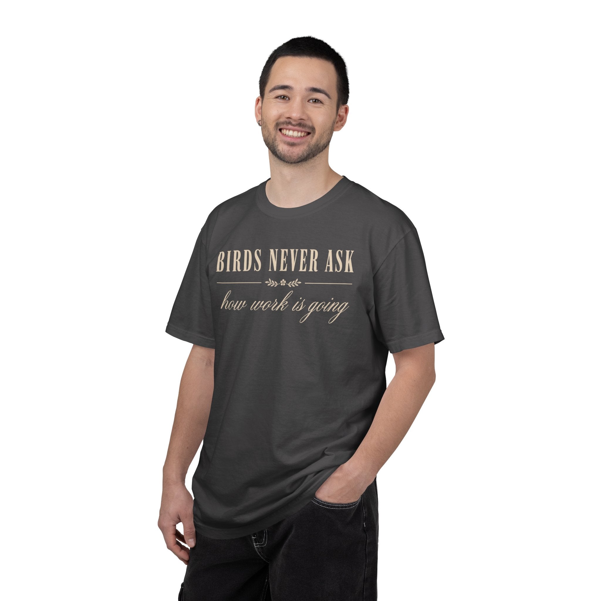 Birds Never Ask How Work Is Going T-Shirt